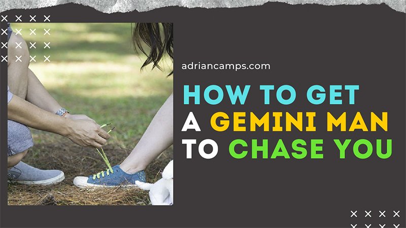 How To Get A Gemini Man To Chase You (Try 10 Tips HERE)