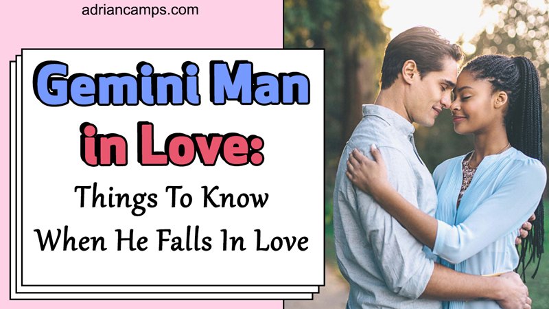 Signs a gemini man is falling in love with you Gemini Man In Love Things To Know When He Falls In Love
