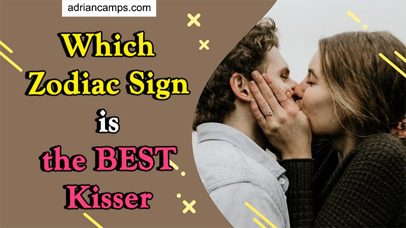 which-zodiac-sign-is-the-best-kisser-find-out-here-adriancamps