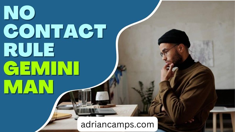 No Contact Rule Gemini Man Essential Things You Should Know 